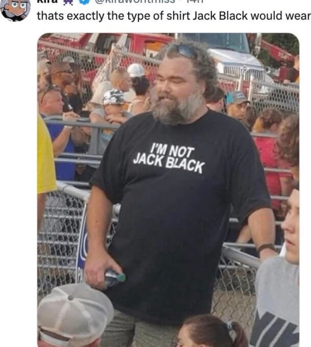 ﻿Ua Aele thats exactly the type of shirt Jack Black would wear KMNOT JACK BLACK