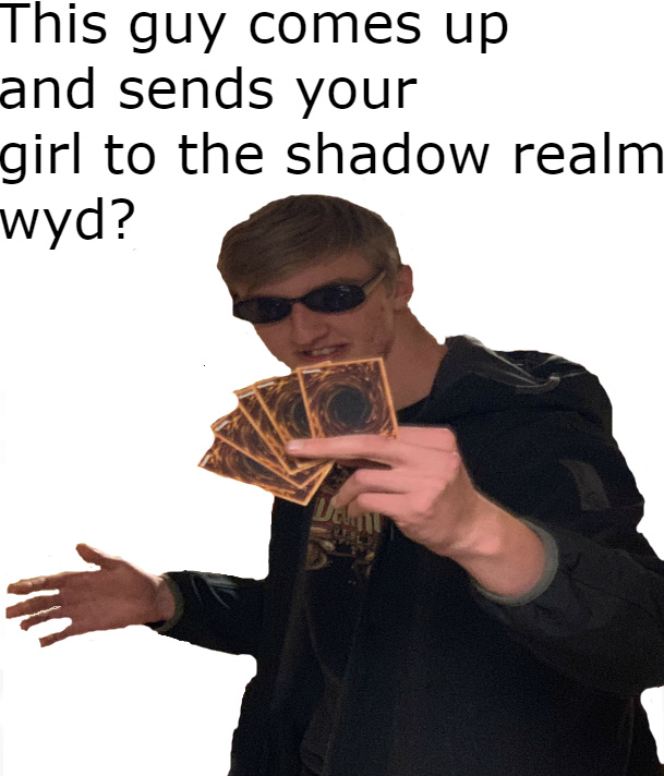 Your girl is now in the shadow realm Meme by Mr.Fish ) Memedroid