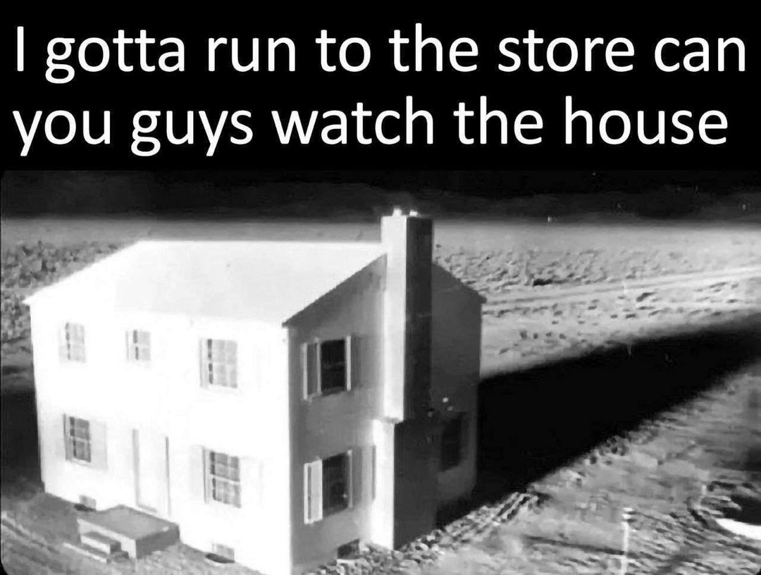 Sure hope nothing wacky happens to this house Meme by Taktikredeye