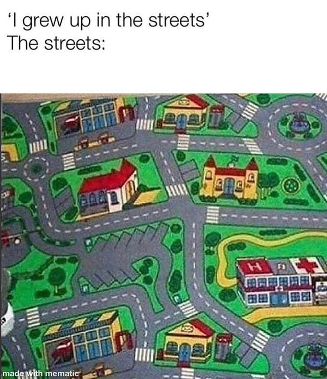 I grew up in the streets Meme by KnightOfCydonia ) Memedroid