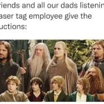 ﻿my friends and all our dads listening to the laser tag employee give the instructions: