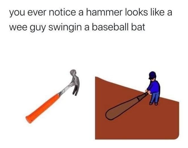Baseball hammer Meme by BickDigDaddy ) Memedroid