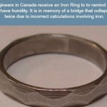 ﻿Engineers in Canada receive an Iron to to remind them to have humility: It is in memory of a that collapsed twice due t0 incorrect calculations involving iron: Ring bridge