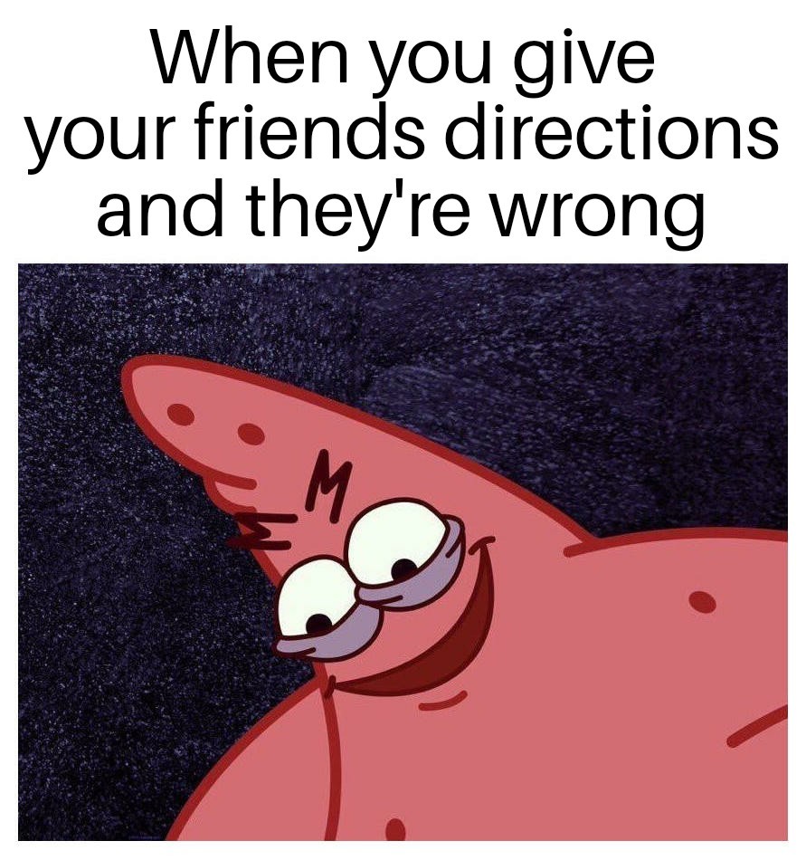 Wrong directions Meme by magliozzij ) Memedroid