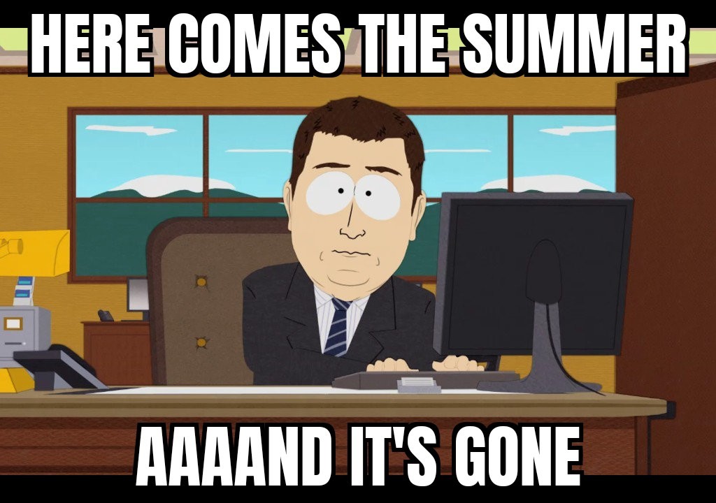 It's already august? How? Meme by Epicuris ) Memedroid