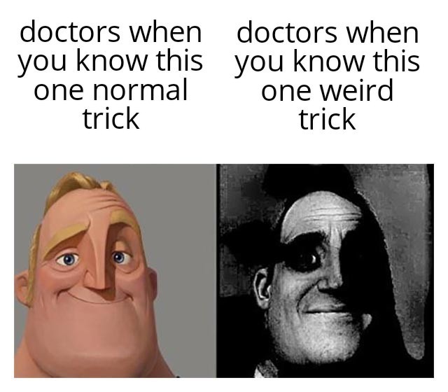 Doctors hate this one weird trick Meme by THEMESSIAH ) Memedroid