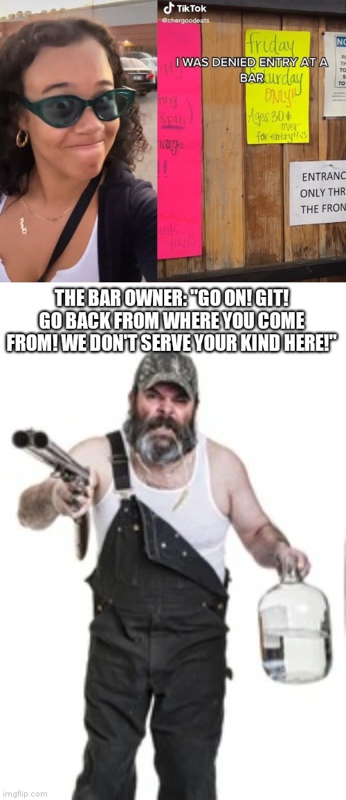 We don't serve your kind here! Now git! Meme by Scoots291 ) Memedroid