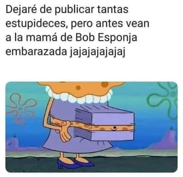La madre de Bob esponja embarazada Meme by mistercacharras ) Memedroid
