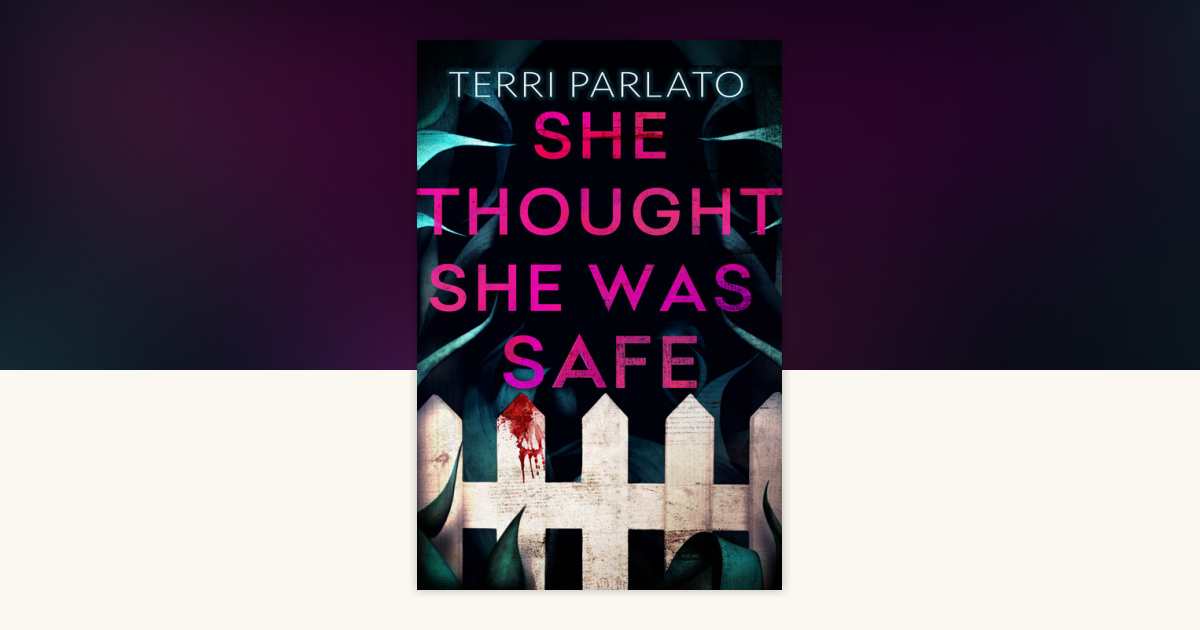 She Thought She Was Safe by Terri Parlato 9781496755704