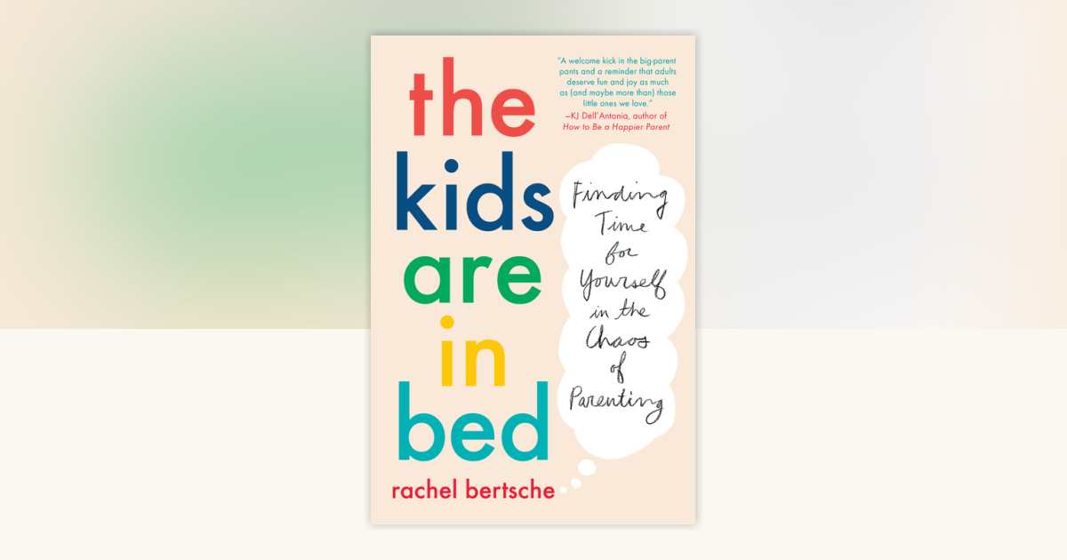 The Kids Are in Bed by Rachel Bertsche 9781524744014