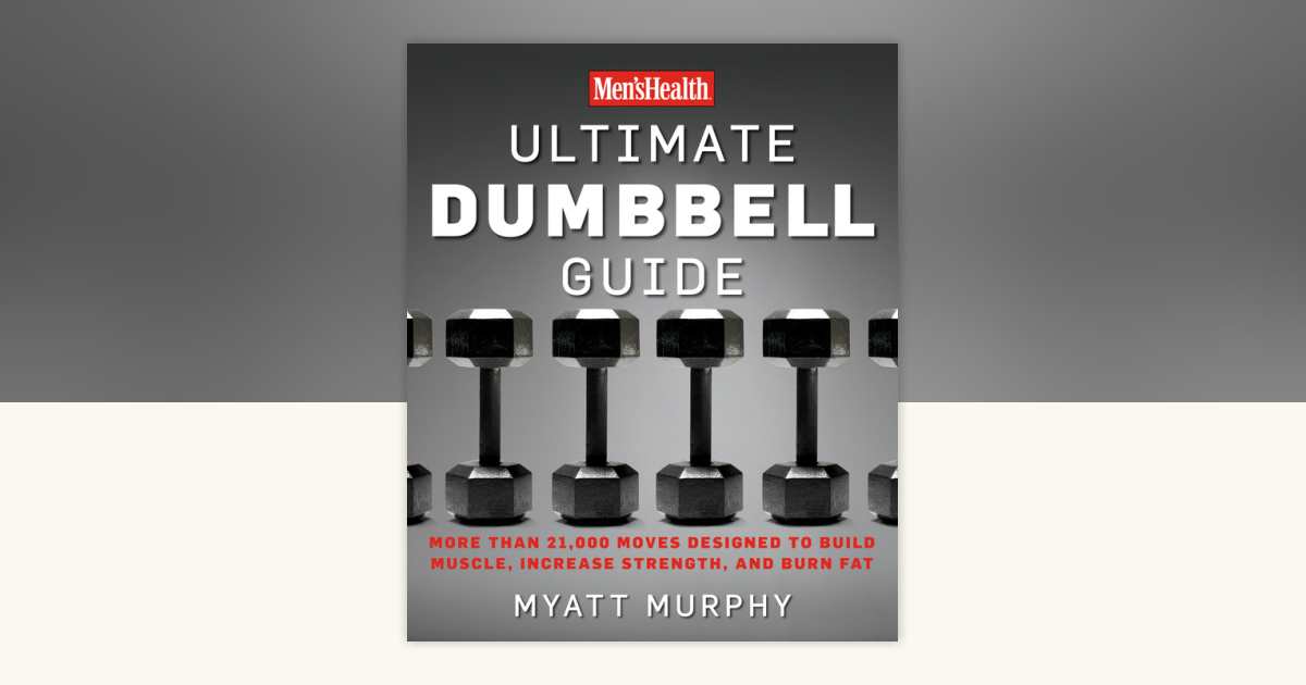 Men's Health Ultimate Dumbbell Guide by Myatt Murphy, Editors of Men's