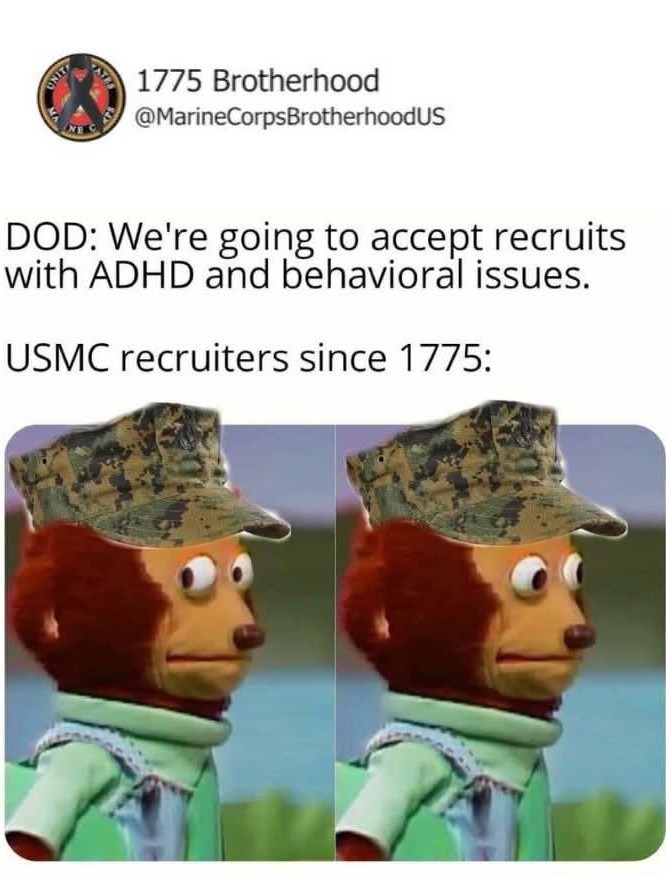 ﻿1775 Brotherhood @MarineCorpsBrotherhoodUS DOD: We’re going to accept recruits with ADHD and behavioral issues USMC recruiters since 1775: