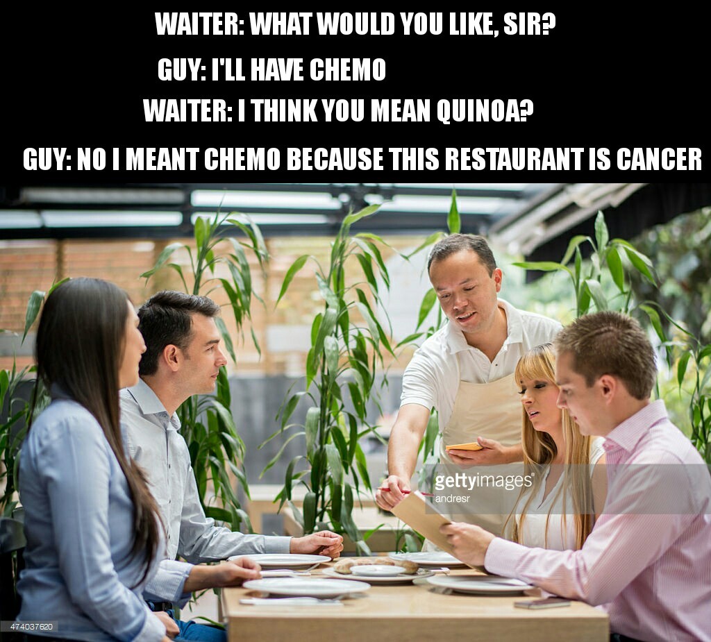 Because quinoa and chemo sound similar depending on how you pronounce