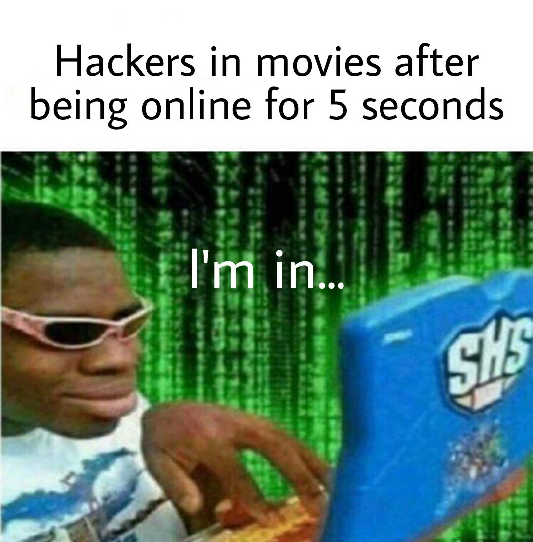 Hackers in movies be like... Meme by BasedGodEmperorTrump ) Memedroid