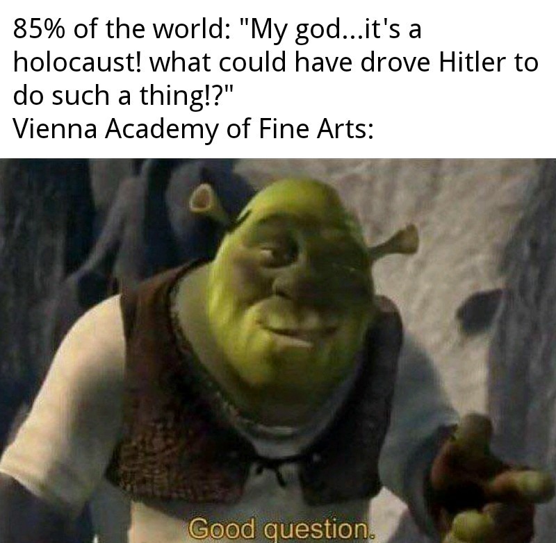 Vienna is the Art school that rejected Hitler in case you didn't know