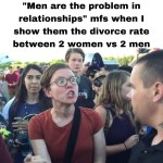 ﻿”Men are the problem in relationships” mfs when M show them the divorce rate between 2 women vs 2 men AtHi