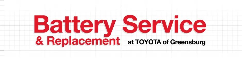 Toyota Battery Service & Replacement Toyota of Greensburg