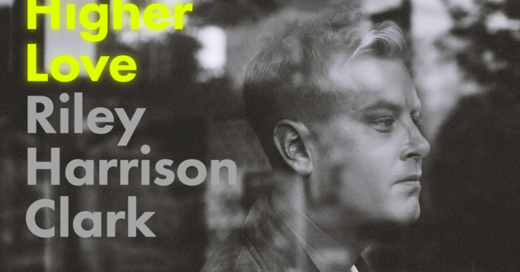 Riley Harrison Clark Higher Love