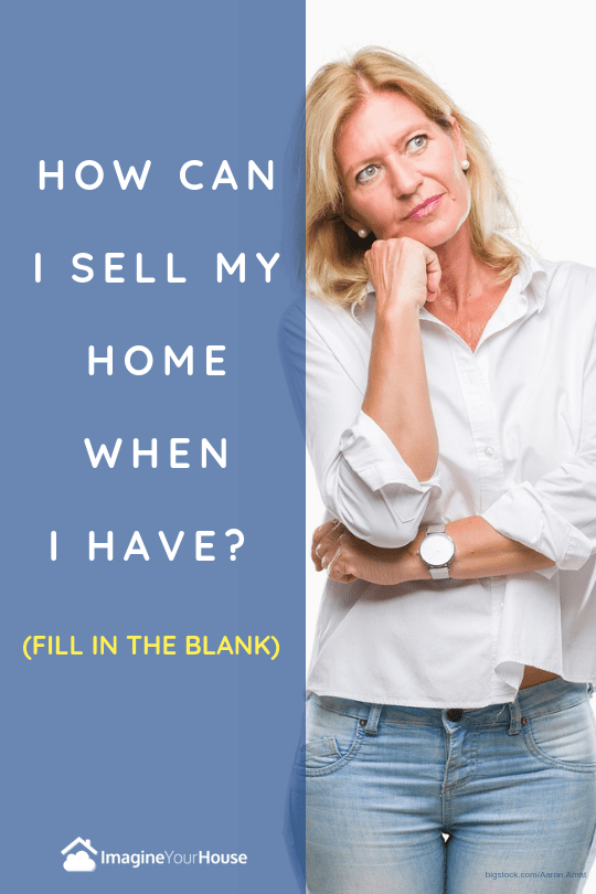 How Can I Sell My Home When I Have (fill in the blank)? Boca Raton