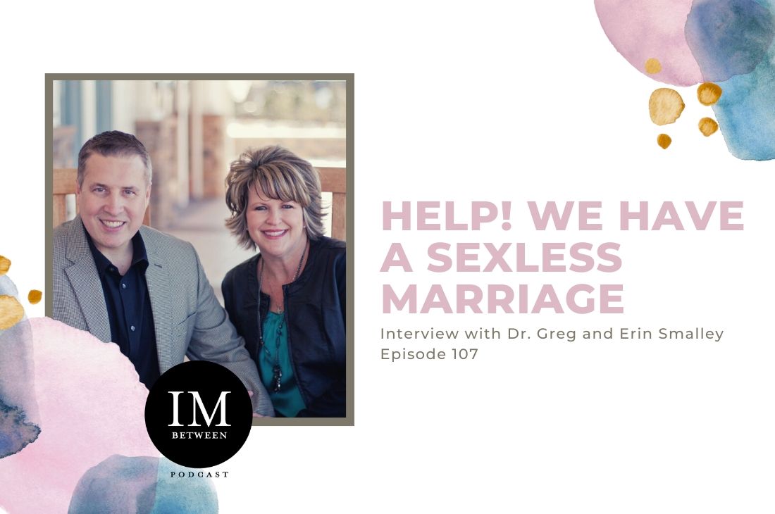107 Help! We Have a Sexless Marriage with Dr. Greg and Erin Smalley