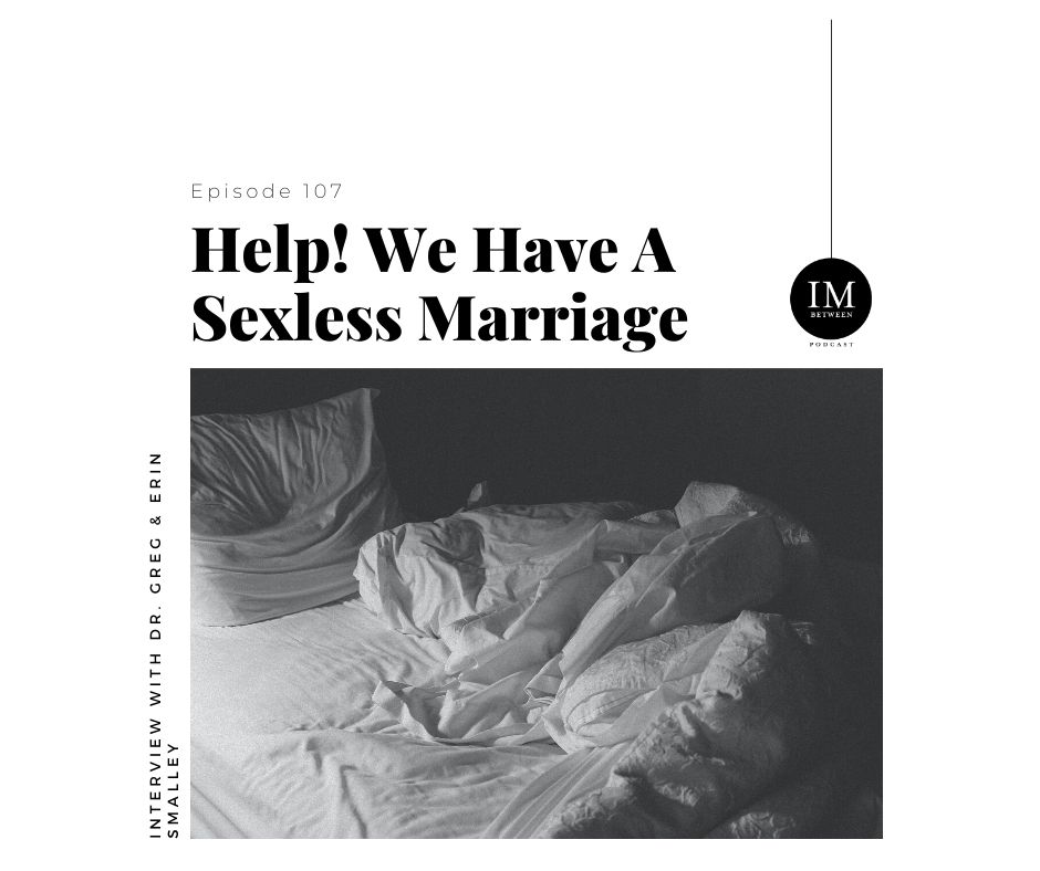 107 Help! We Have a Sexless Marriage with Dr. Greg and Erin Smalley