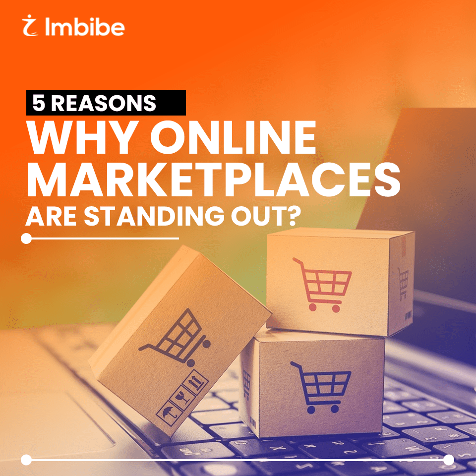5 Reasons Why Online Marketplaces are Standing Out? Imbibe Tech