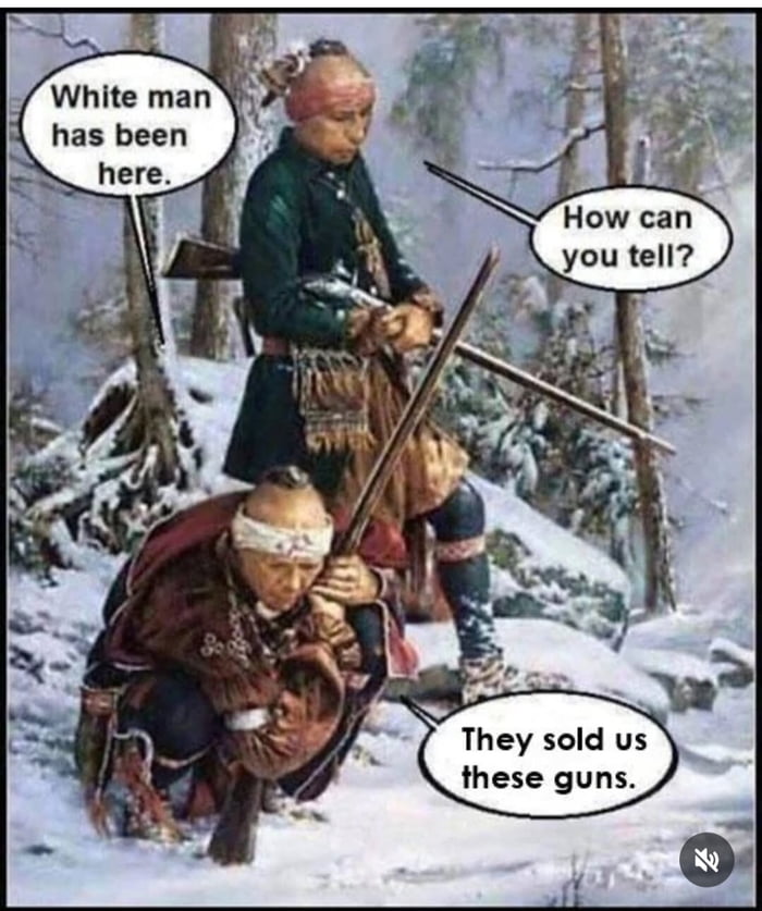 The French Gave The Indigenous The Best Guns They Had , In Hopes They Would Dispel The English..