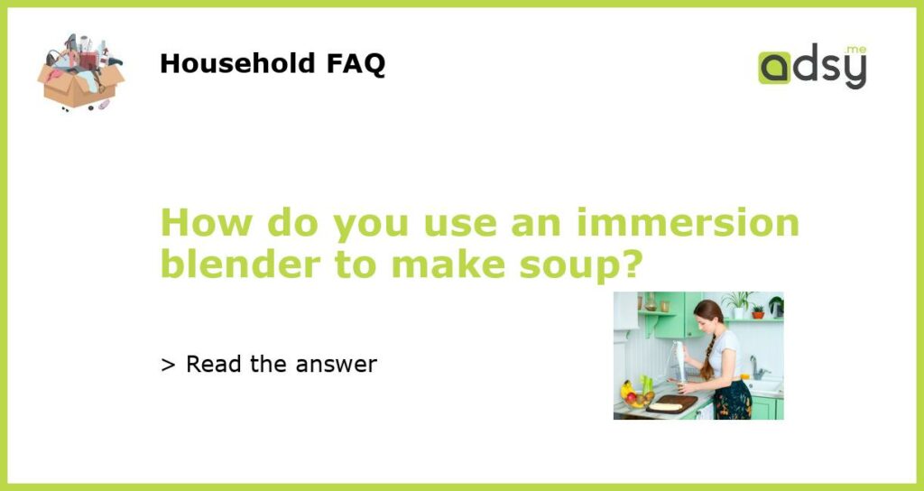 How do you use an immersion blender to make soup?