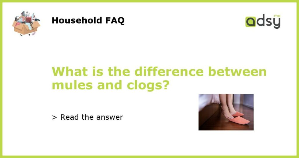 What is the difference between mules and clogs?