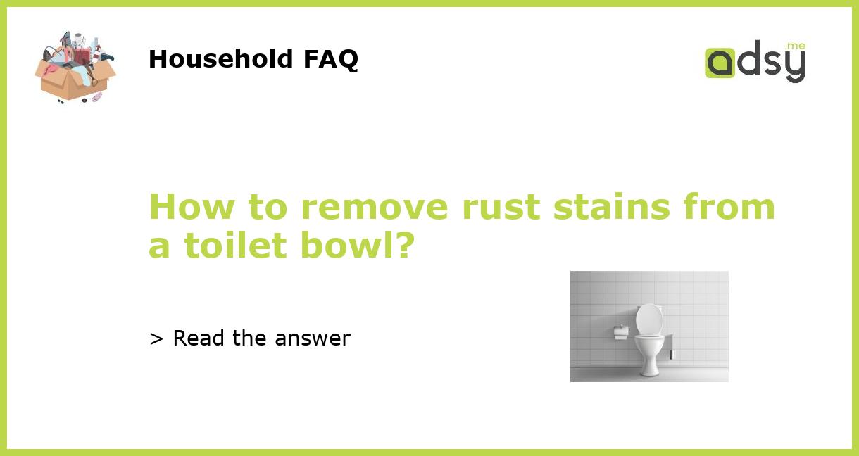 How to remove rust stains from a toilet bowl?
