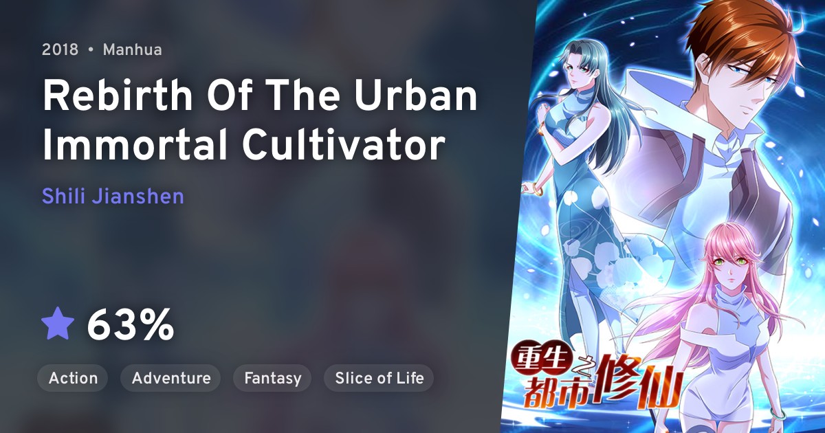 Chongsheng Zhi Dushi Xiuxian (Rebirth Of The Urban Immortal Cultivator) · AniList