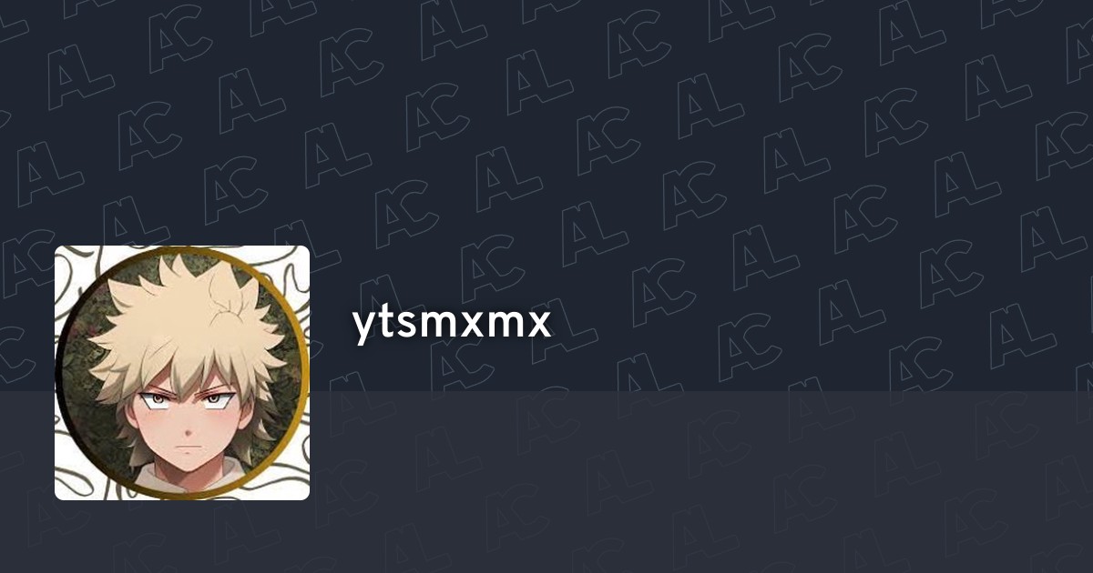ytsmxmx's profile · AniList