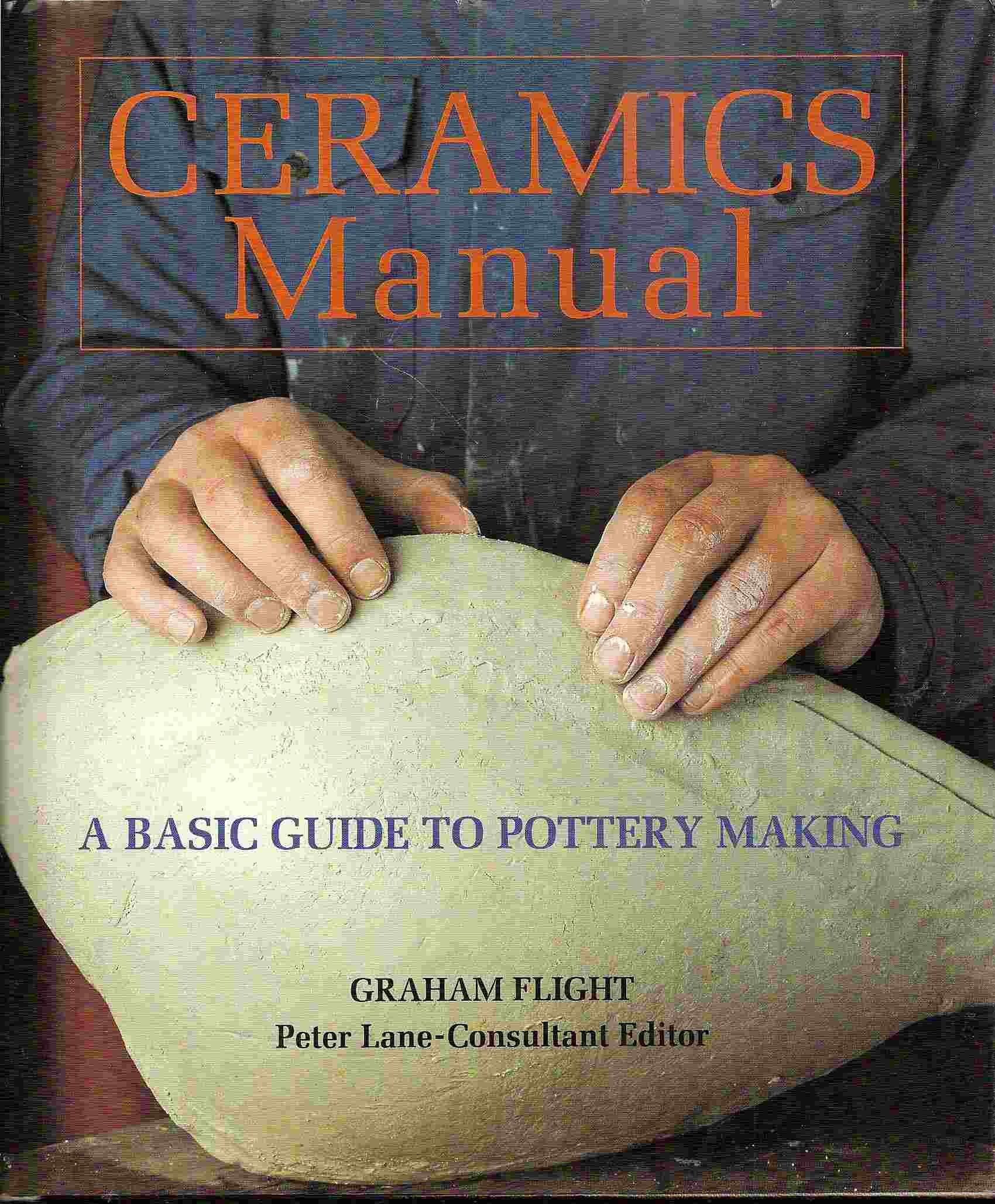 A Basic Guide to Pottery Making; CERAMICS MANUAL