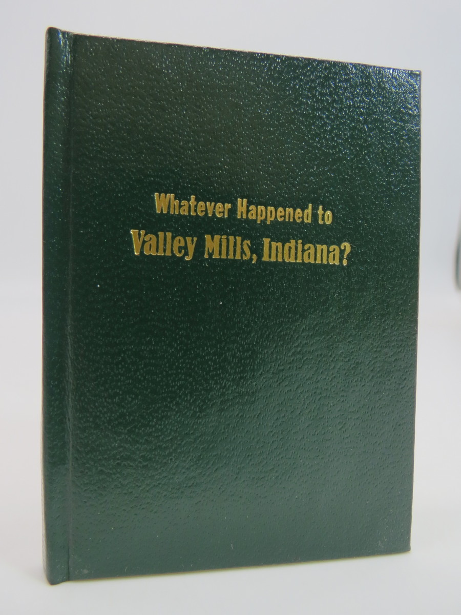 WHATEVER HAPPENED TO VALLEY MILLS, INDIANA? (MINIATURE BOOK)