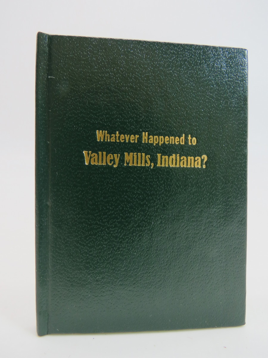 WHATEVER HAPPENED TO VALLEY MILLS, INDIANA? (MINIATURE BOOK)