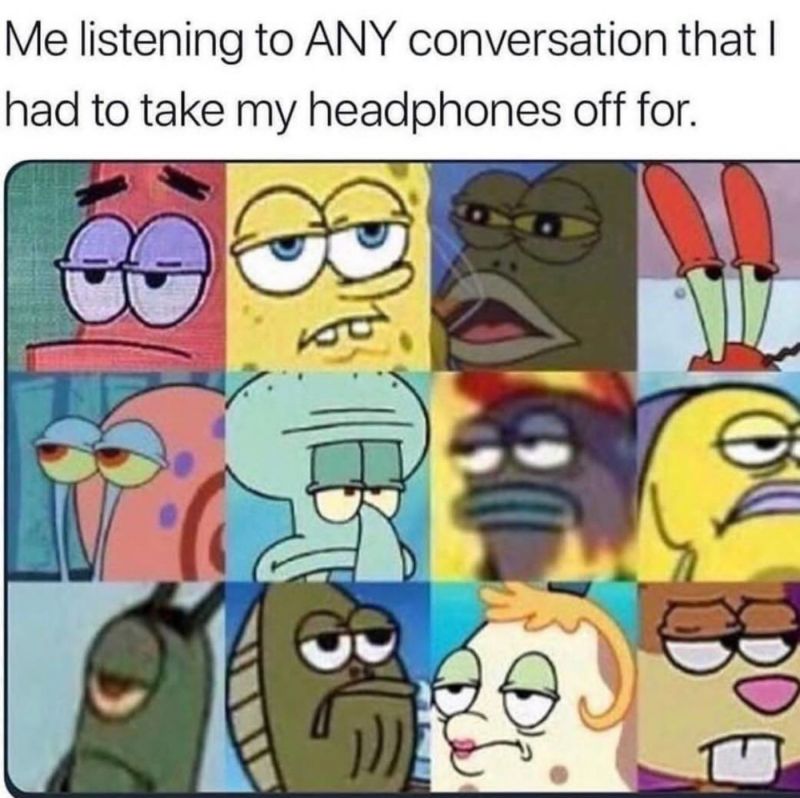 I wonder when people will realize we wear headphones because we don't