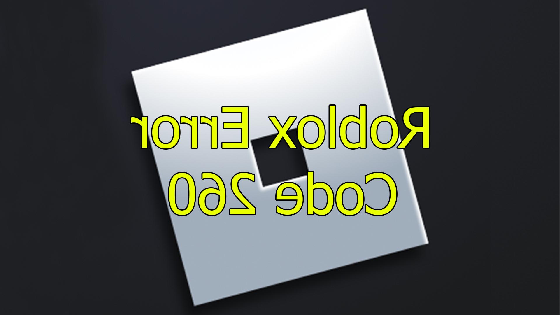 Roblox error code 260, it was a problem to receive the data repair the