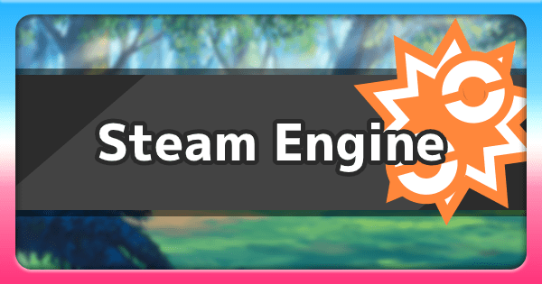 Steam Engine - Ability Effect & How To Get | Pokemon Sword Shield