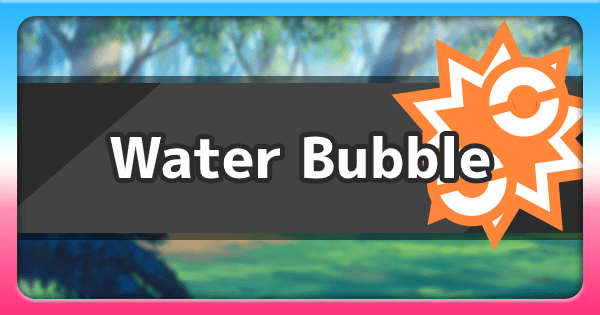 Water Bubble - Ability Effect &amp; How To Get | Pokemon Sword Shield 