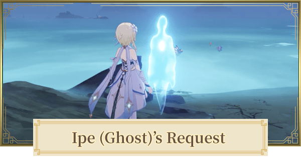 Ipe Ghost Request Walkthrough Guide & Rewards Genshin Impact GameWith