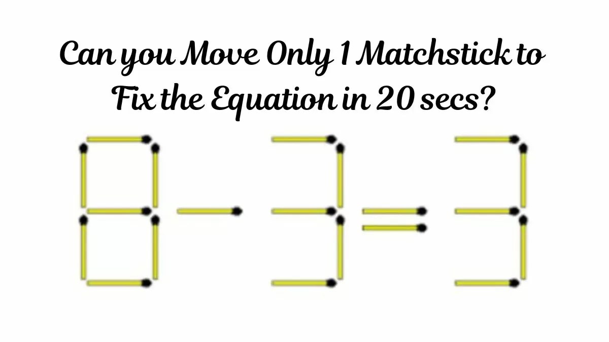 Brain Teaser Puzzle Can you move only 1 Matchstick to fix the equation