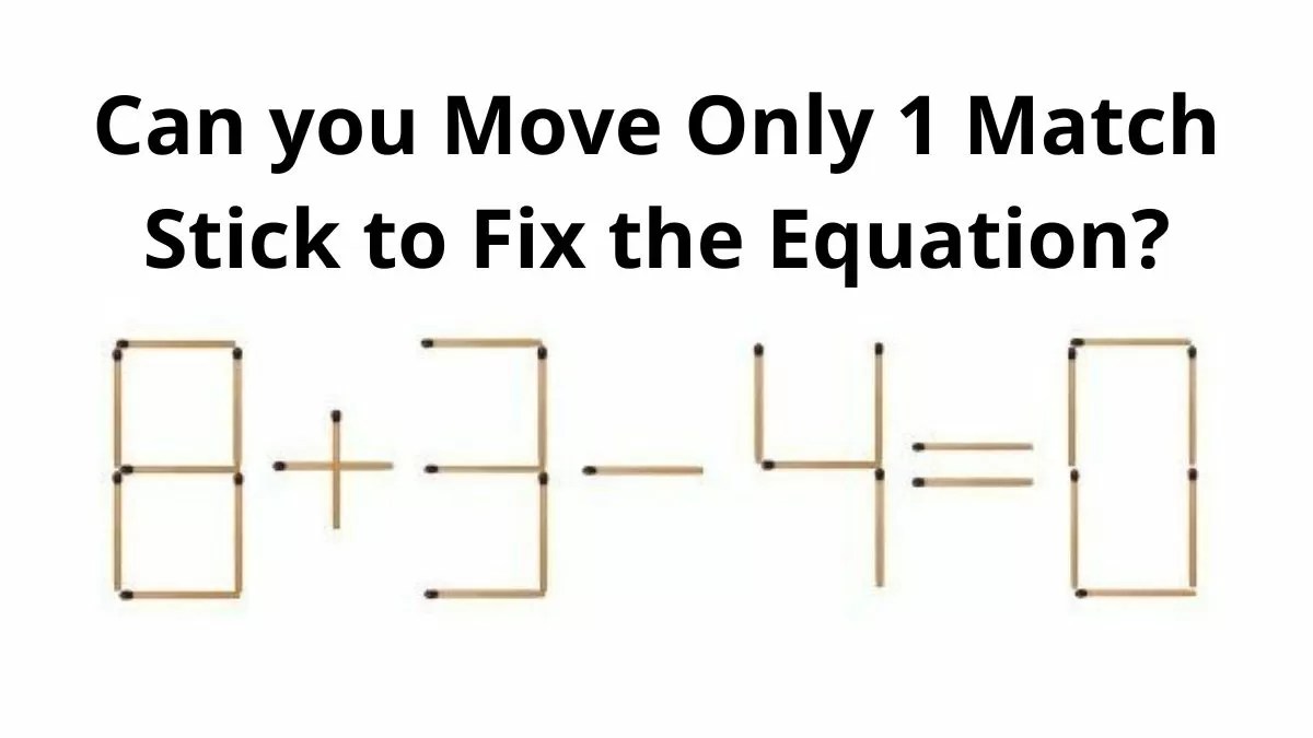 Brain Teaser Puzzle Can you move only 1 Matchstick to fix the equation