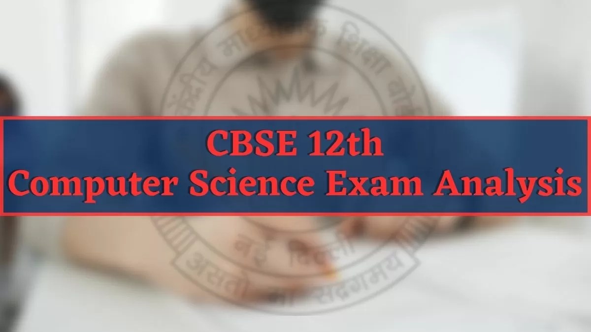 CBSE Class 12 Computer Science Paper Analysis 2023 Exam Review
