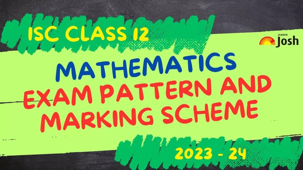 ISC Class 12 Maths Exam Pattern 2024 with Marking Scheme and Topicwise