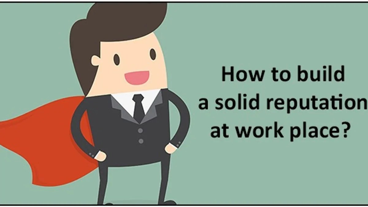 Tips to build solid reputation at work Career