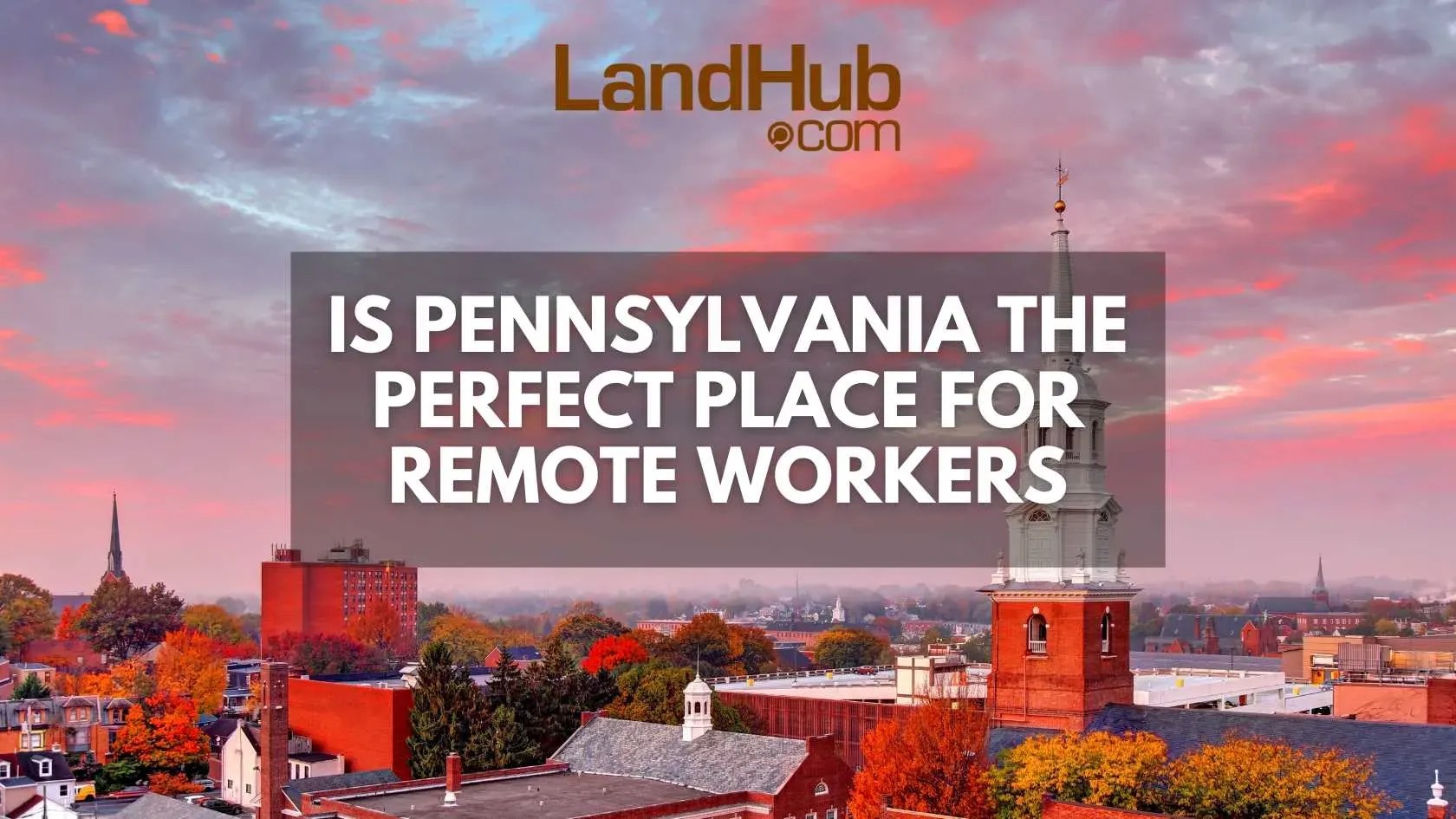 Is Pennsylvania the Perfect Place for Remote Workers LandHub