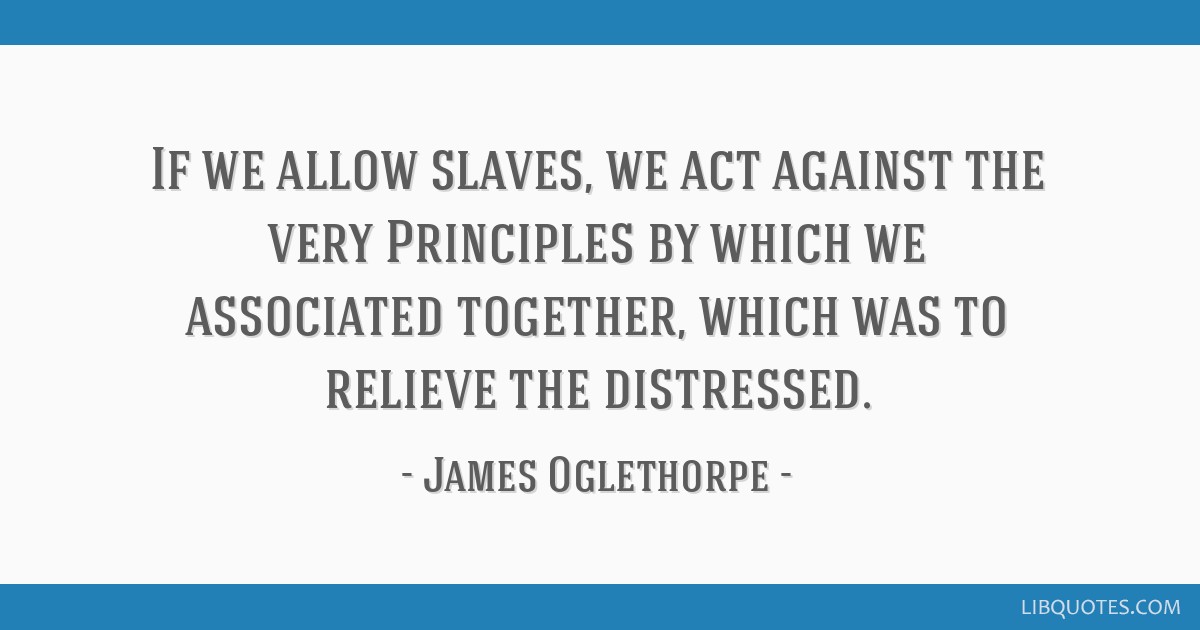 If we allow slaves, we act against the very Principles by which we