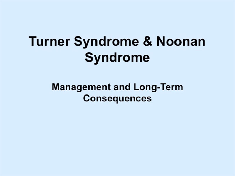 Turner Syndrome & Noonan Syndrome Management and LongTerm Consequences