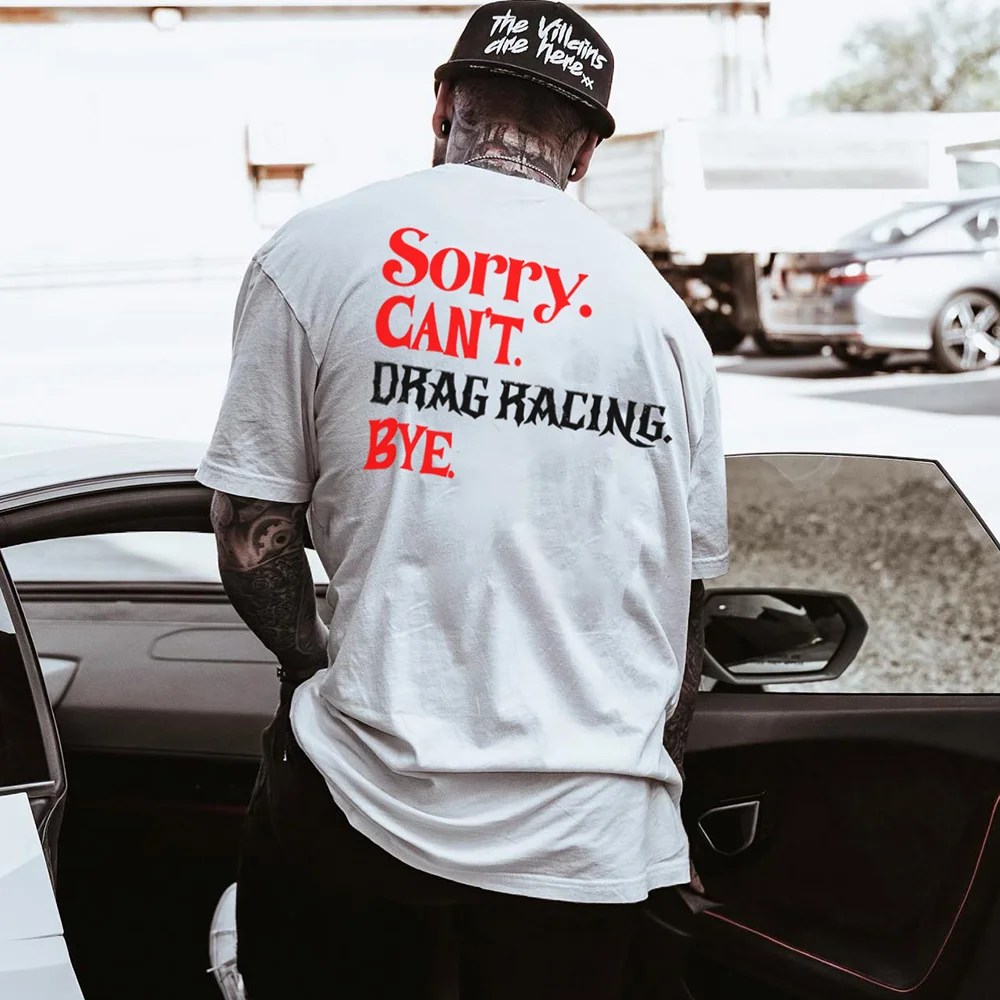 Sorry Can't Drag Racing Bye Tshirts