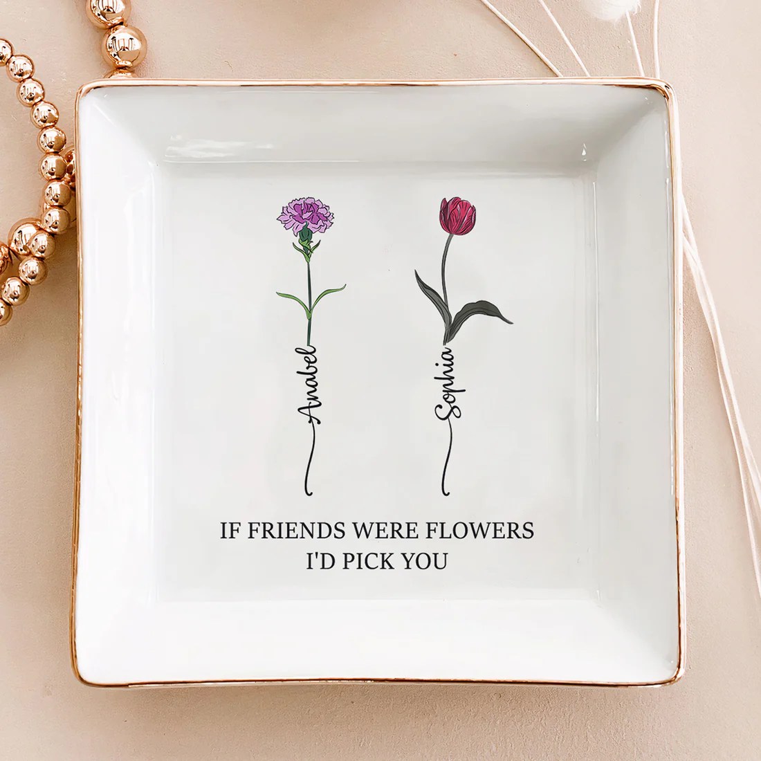 If Friends Were Flowers I'd Pick You Personalized Jewelry Dish